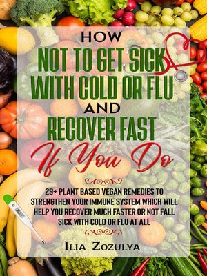 cover image of How Not to Get Sick with Cold or Flu and Recover Fast If You Do